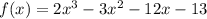 f(x)= 2x^3 -3x^2 -12x -13