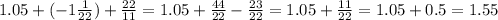 1.05+(-1\frac{1}{22} )+\frac{22}{11}=1.05+\frac{44}{22}-\frac{23}{22} =1.05+\frac{11}{22} =1.05+0.5=1.55