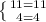 \left \{ {{11=11} \atop {4=4}} \right.