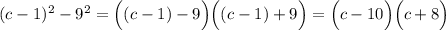 (c-1)^2-9^2=\Big((c-1)-9\Big)\Big((c-1)+9\Big)=\Big(c-10\Big)\Big(c+8\Big)