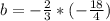 b=-\frac{2}{3}*(-\frac{18}{4})