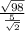 \frac{\sqrt{98} }{\frac{5}{\sqrt{2} } }