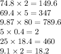 74.8 \times 2 = 149.6 \\ 69.4 \times 5 = 347 \\ 9.87 \times 80 = 789.6 \\ 5 \times 0.4 = 2 \\ 25 \times 18.4 = 460 \\ 9.1 \times 2 = 18.2