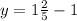 y=1\frac{2}{5} -1