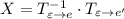 X = T_{\varepsilon \rightarrow e}^{-1} \cdot T_{\varepsilon \rightarrow e'}