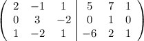 \left(\begin{array}{ccc|ccc}2&-1&1&5&7&1\\0&3&-2&0&1&0\\1&-2&1&-6&2&1\end{array}\right)