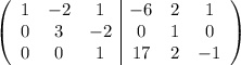 \left(\begin{array}{ccc|ccc}1&-2&1&-6&2&1\\0&3&-2&0&1&0\\0&0&1&17&2&-1\end{array}\right)