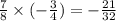 \frac{7}{8} \times ( - \frac{3}{4}) = - \frac{21}{32}