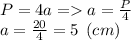 P = 4a = a=\frac{P}{4} \\a=\frac{20}{4} =5 \:\: (cm)