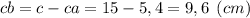 cb = c-ca = 15-5,4 = 9,6 \:\: (cm)