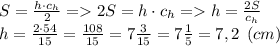 S = \frac{h\cdot c_h}{2} = 2S = h\cdot c_h = h = \frac{2S}{c_h} \\h = \frac{2\cdot 54}{15} = \frac{108}{15}= 7\frac{3}{15} =7\frac{1}{5}=7,2 \:\: (cm)