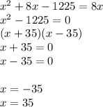 x^2+8x-1225=8x\\x^2-1225=0\\(x+35)(x-35)\\x+35=0\\x-35=0\\\\x=-35\\x=35