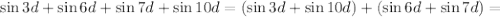 \sin3d+\sin6d+\sin7d+\sin10d=(\sin3d+\sin10d)+(\sin6d+\sin7d)=