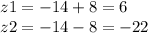 z1 = - 14 + 8 = 6 \\ z2 = - 14 - 8 = - 22