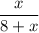 \dfrac{x}{8+x}