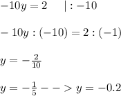 -10y=2\;\;\;\;\;|:-10\\\\-10y:(-10)=2:(-1)\\\\y=-\frac{2}{10} \\\\y=-\frac{1}{5} --y=-0.2