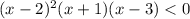 (x-2)^{2}(x+1)(x-3) < 0