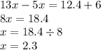 13x - 5x = 12.4 + 6 \\ 8x = 18.4 \\ x = 18.4 \div 8 \\ x = 2.3