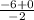 \frac{-6 + 0 }{-2}