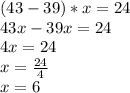 (43-39)*x=24\\43x-39x=24\\4x=24\\x=\frac{24}{4} \\x=6