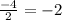 \frac{-4}{2} = -2