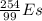 \frac{254}{99}Es