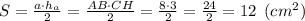 S = \frac{a\cdot h_a}{2} =\frac{AB\cdot CH}{2} = \frac{8\cdot 3}{2} = \frac{24}{2}=12 \:\: (cm^2)