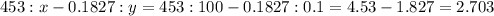 453:x-0.1827:y=453:100-0.1827:0.1=4.53-1.827=2.703