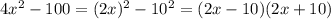 4x^{2} -100=(2x)^2-10^2=(2x-10)(2x+10)