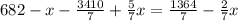 682-x-\frac{3410}7+\frac57x=\frac{1364}7-\frac27x