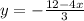 y = - \frac{12 - 4x}{3} \: