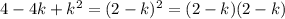 4-4k+k^2=(2-k)^2=(2-k)(2-k)