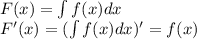 F(x) = \int f(x)dx \\ F'(x) = ( \int f(x)dx)' = f(x)