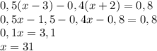 0,5(x-3)-0,4(x+2)=0,8\\0,5x-1,5-0,4x-0,8=0,8\\0,1x=3,1\\x=31