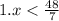 1.x < \frac{48}{7}