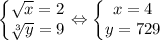 \left\{\begin{matrix}\sqrt{x}=2\\ \sqrt[3]{y} = 9\end{matrix}\right. \Leftrightarrow \left\{\begin{matrix}x=4\\ y=729\end{matrix}\right.