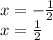 x = - \frac{1}{2} \\ x = \frac{1}{2}