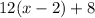 12(x-2)+8