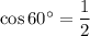 \cos60^\circ=\dfrac{1}{2}