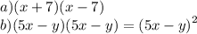 a)(x + 7)(x - 7) \\ b)(5x - y)(5x - y) = {(5x - y)}^{2}