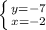 \left \{ {{y=-7} \atop {x=-2}} \right.