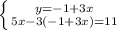 \left \{ {{y=-1+3x} \atop {5x-3(-1+3x)=11}} \right.