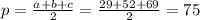 p = \frac{a + b + c}{2} = \frac{29 + 52 + 69}{2} = 75