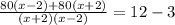 \frac{80(x-2)+80(x+2)}{(x+2)(x-2)}=12-3