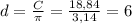 d=\frac{C}{\pi } =\frac{18,84}{3,14} =6