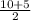 \frac{10+5}{2}