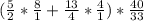 (\frac{5}{2} *\frac{8}{1} +\frac{13}{4} *\frac{4}{1}) *\frac{40}{33}