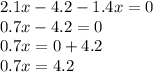 2.1x - 4.2 - 1.4x = 0 \\ 0.7x - 4.2 = 0 \\ 0.7x = 0 + 4.2 \\ 0.7x = 4.2