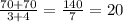 \frac{70 + 70}{3 + 4} = \frac{140}{7} = 20