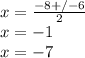 x=\frac{-8+/-6}{2}\\ x=-1\\x=-7\\